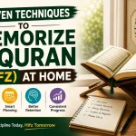 Proven Techniques to Memorize the Quran (Hifz) at Home